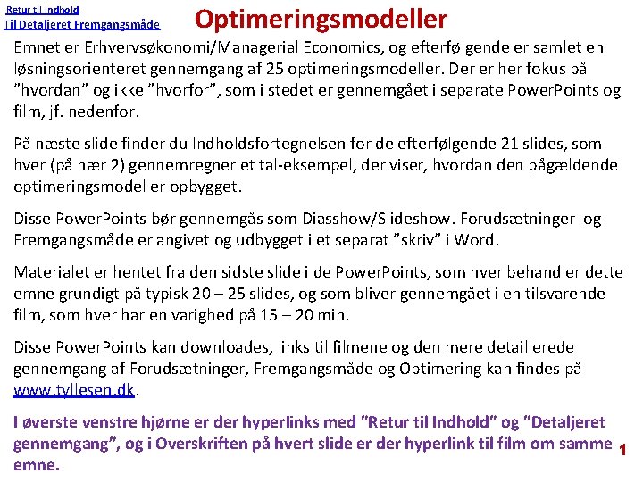 Retur til Indhold Til Detaljeret Fremgangsmåde Optimeringsmodeller Emnet er Erhvervsøkonomi/Managerial Economics, og efterfølgende er