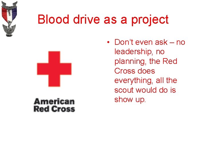 Blood drive as a project • Don’t even ask – no leadership, no planning,