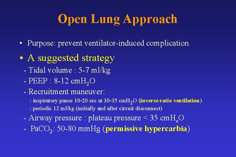 Open Lung Approach • Purpose: preventilator-induced complication • A suggested strategy - Tidal volume
