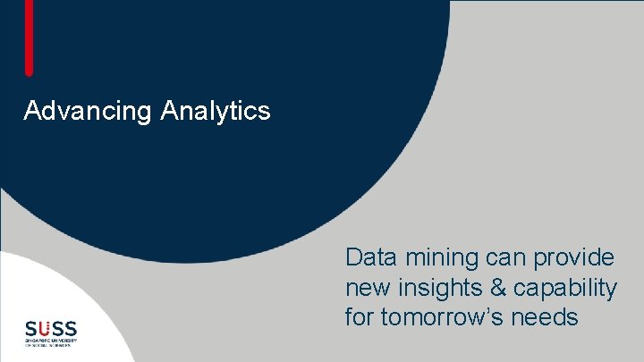 Advancing Analytics Data mining can provide new insights & capability for tomorrow’s needs 