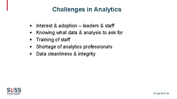 Challenges in Analytics § § § Interest & adoption – leaders & staff Knowing