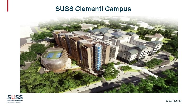 OPERATIONS AS AN AU ON CLEMENTI CAMPUS SUSS Clementi Campus 27 Sept 2017 |