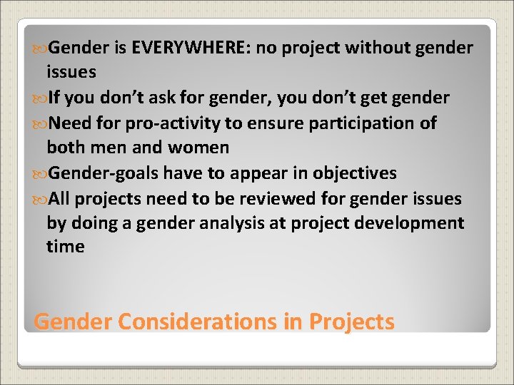  Gender is EVERYWHERE: no project without gender issues If you don’t ask for