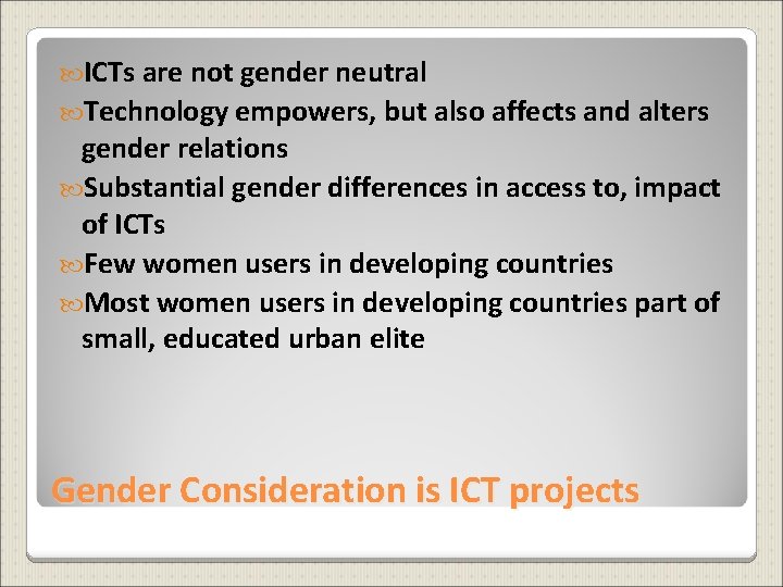  ICTs are not gender neutral Technology empowers, but also affects and alters gender