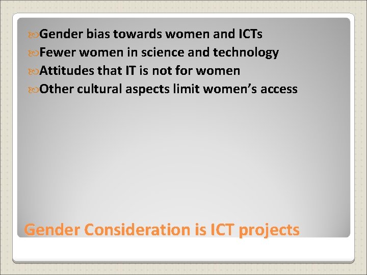  Gender bias towards women and ICTs Fewer women in science and technology Attitudes