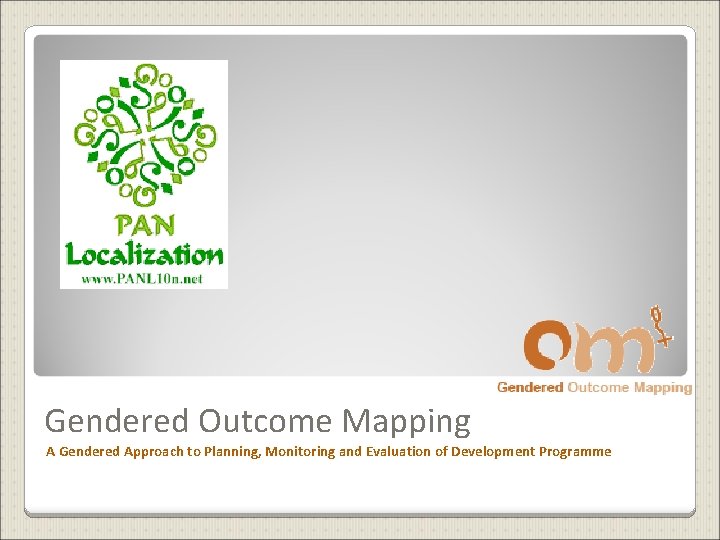Gendered Outcome Mapping A Gendered Approach to Planning, Monitoring and Evaluation of Development Programme
