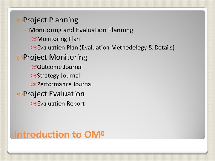  Project Planning ◦ Monitoring and Evaluation Planning Monitoring Plan Evaluation Plan (Evaluation Methodology