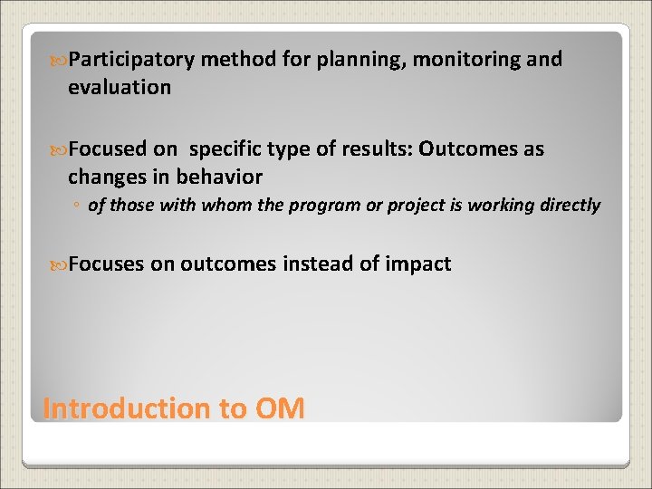  Participatory method for planning, monitoring and evaluation Focused on specific type of results: