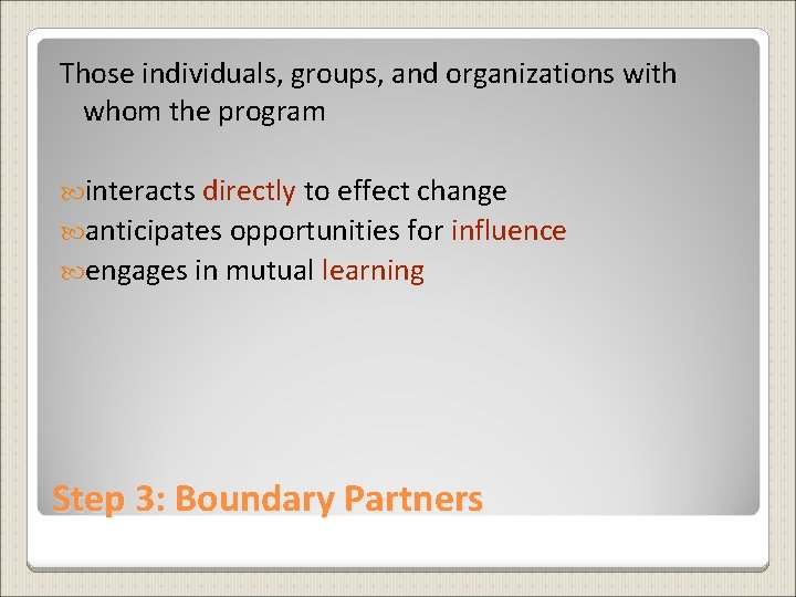 Those individuals, groups, and organizations with whom the program interacts directly to effect change