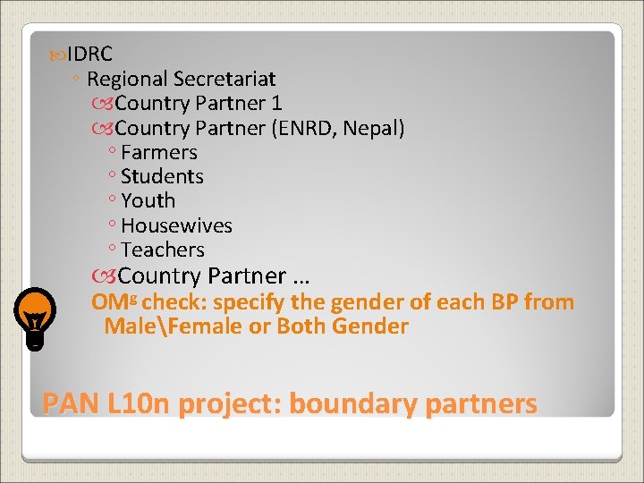  IDRC ◦ Regional Secretariat Country Partner 1 Country Partner (ENRD, Nepal) ◦ Farmers