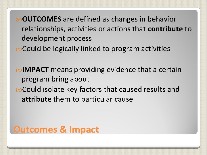  OUTCOMES are defined as changes in behavior relationships, activities or actions that contribute