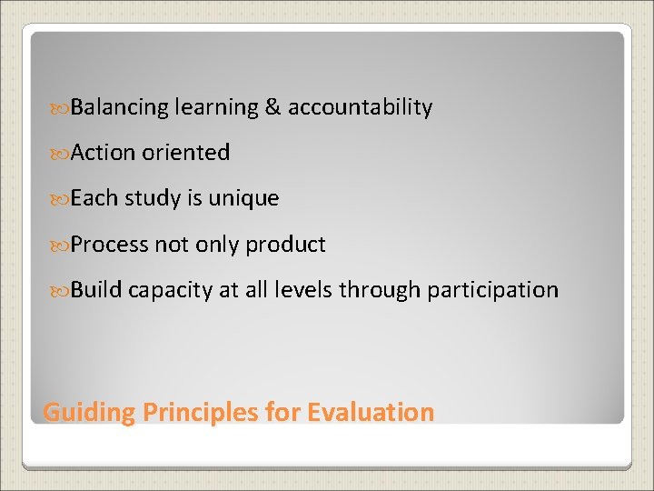  Balancing learning & accountability Action oriented Each study is unique Process not only