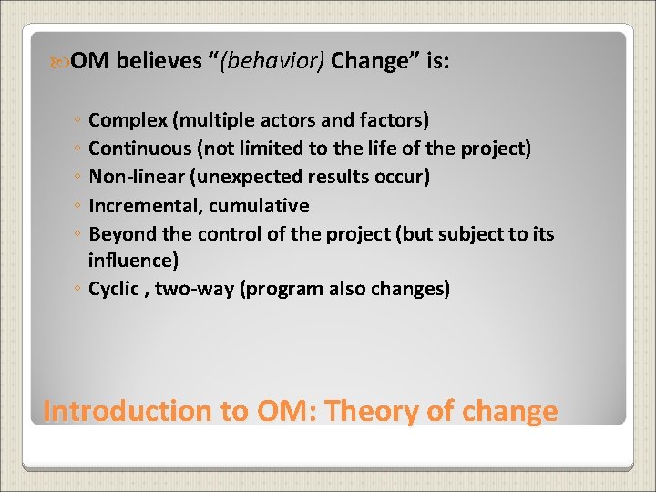  OM believes “(behavior) Change” is: ◦ Complex (multiple actors and factors) ◦ Continuous