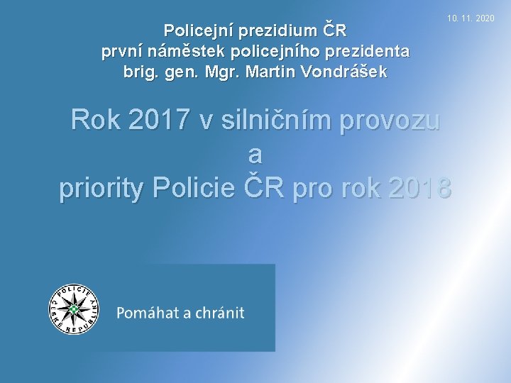 Policejní prezidium ČR první náměstek policejního prezidenta brig. gen. Mgr. Martin Vondrášek 10. 11.