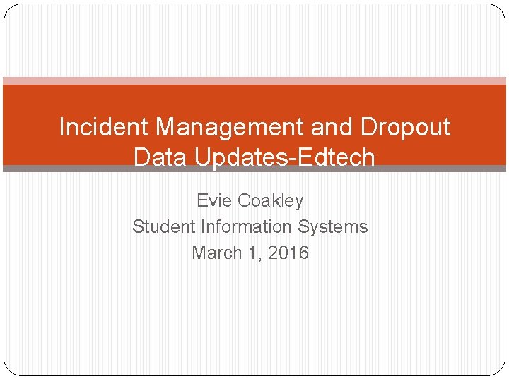 Incident Management and Dropout Data Updates-Edtech Evie Coakley Student Information Systems March 1, 2016