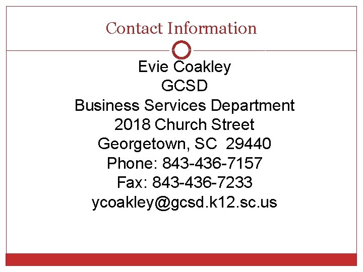 Contact Information Evie Coakley GCSD Business Services Department 2018 Church Street Georgetown, SC 29440