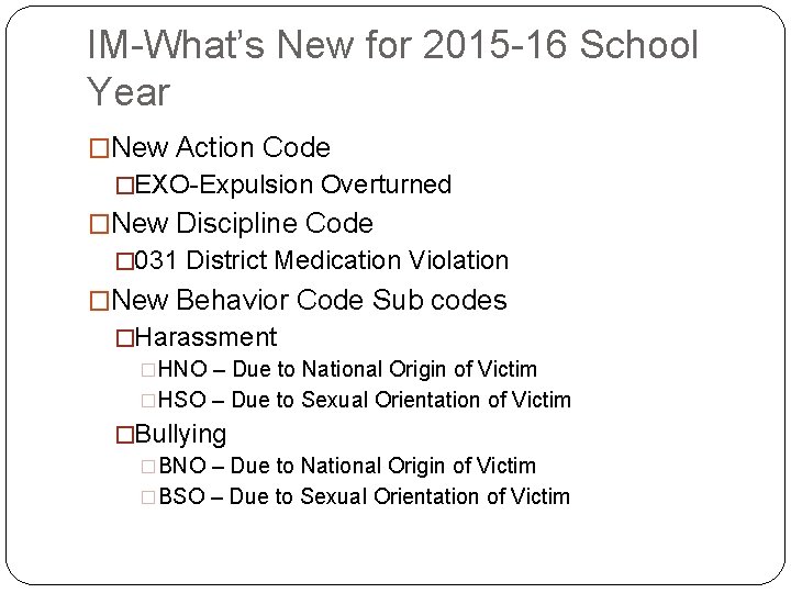 IM-What’s New for 2015 -16 School Year �New Action Code �EXO-Expulsion Overturned �New Discipline