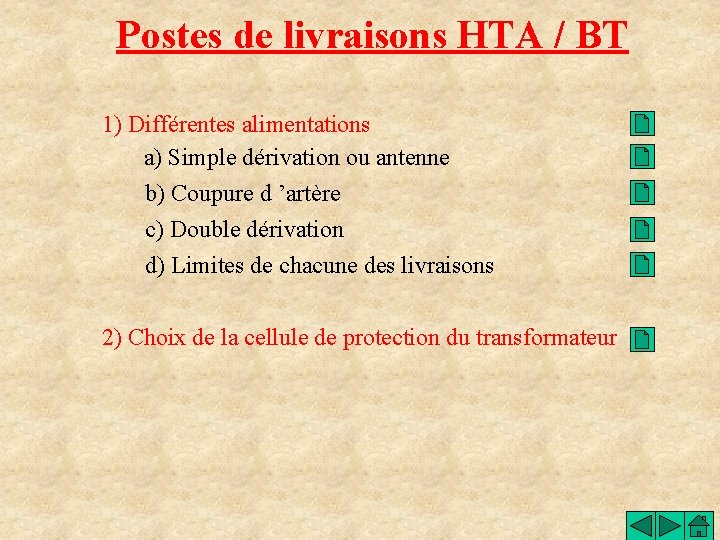 Postes de livraisons HTA / BT 1) Différentes alimentations a) Simple dérivation ou antenne
