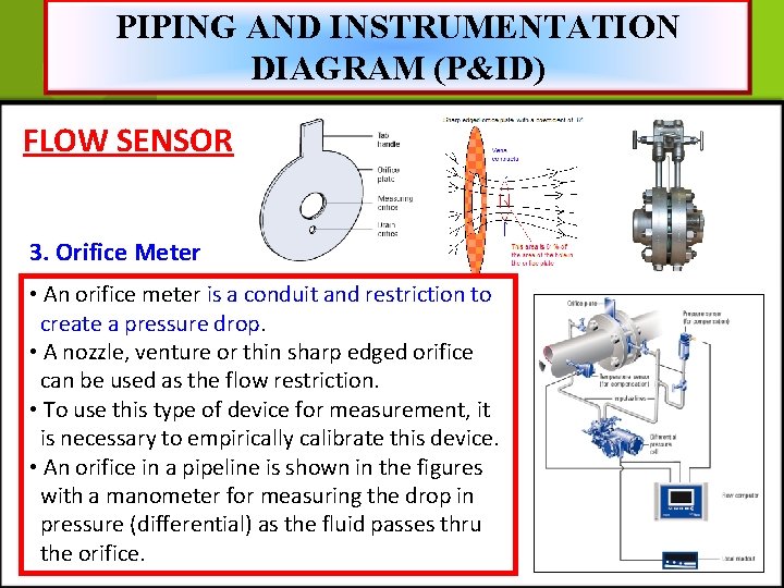 PIPING AND INSTRUMENTATION DIAGRAM (P&ID) FLOW SENSOR 3. Orifice Meter • An orifice meter