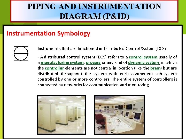 PIPING AND INSTRUMENTATION DIAGRAM (P&ID) Instrumentation Symbology Instruments that are functioned in Distributed Control