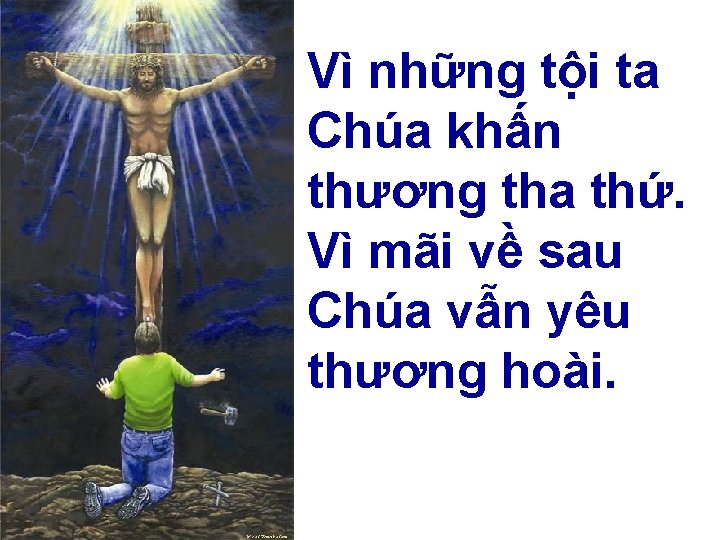 Vì những tội ta Chúa khấn thương tha thứ. Vì mãi về sau Chúa