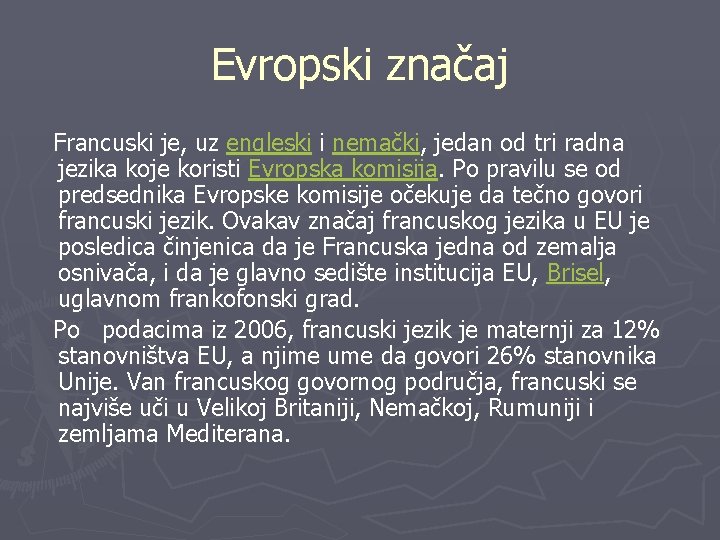 Evropski značaj Francuski je, uz engleski i nemački, jedan od tri radna jezika koje