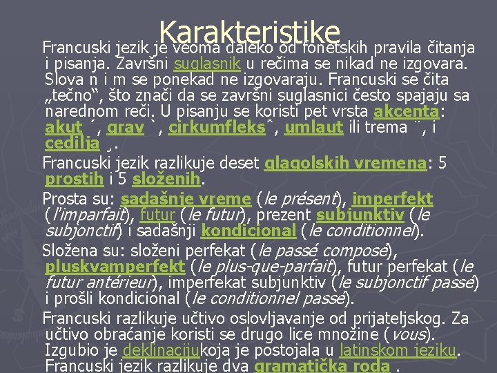 Karakteristike Francuski jezik je veoma daleko od fonetskih pravila čitanja i pisanja. Završni suglasnik