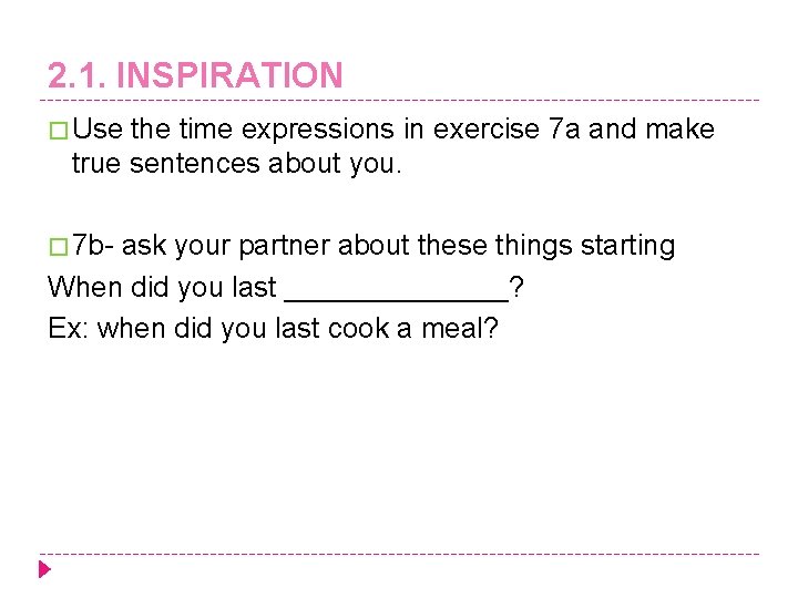 2. 1. INSPIRATION � Use the time expressions in exercise 7 a and make