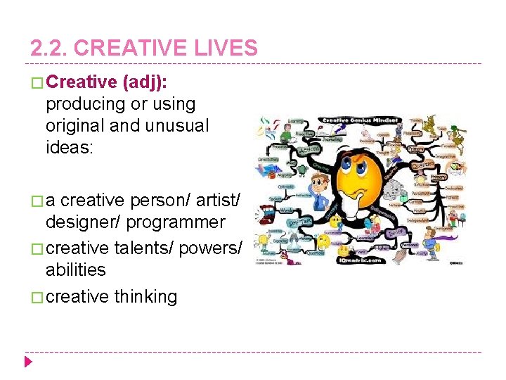 2. 2. CREATIVE LIVES � Creative (adj): producing or using original and unusual ideas: