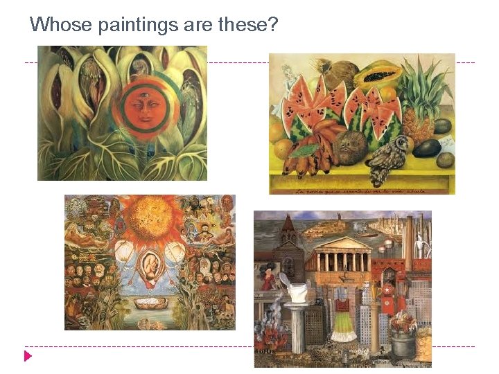 Whose paintings are these? 