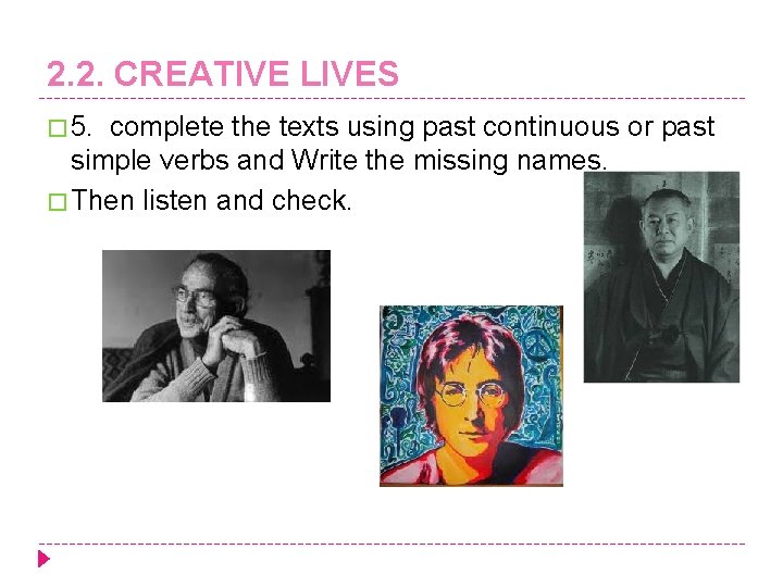 2. 2. CREATIVE LIVES � 5. complete the texts using past continuous or past