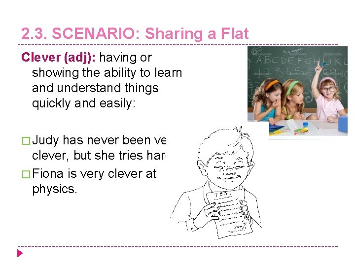 2. 3. SCENARIO: Sharing a Flat Clever (adj): having or showing the ability to