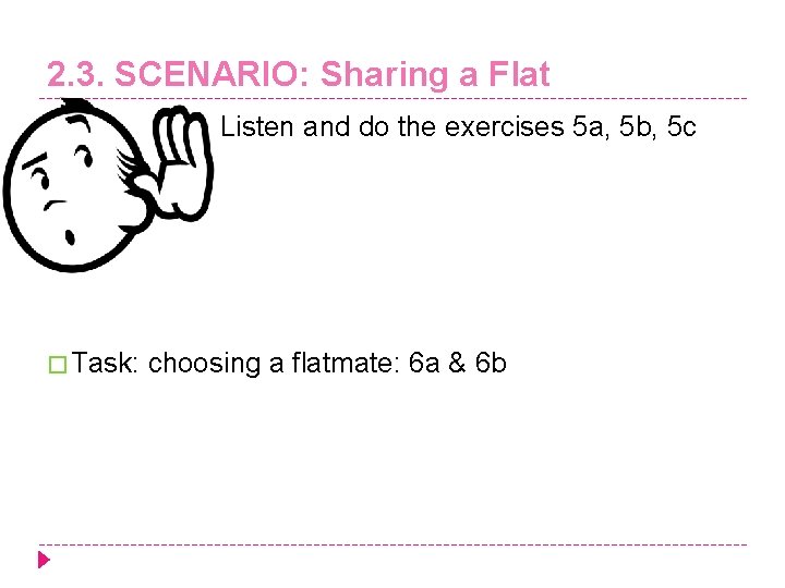 2. 3. SCENARIO: Sharing a Flat Listen and do the exercises 5 a, 5