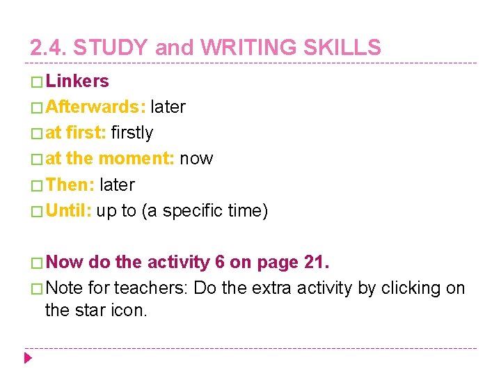 2. 4. STUDY and WRITING SKILLS � Linkers � Afterwards: later � at first: