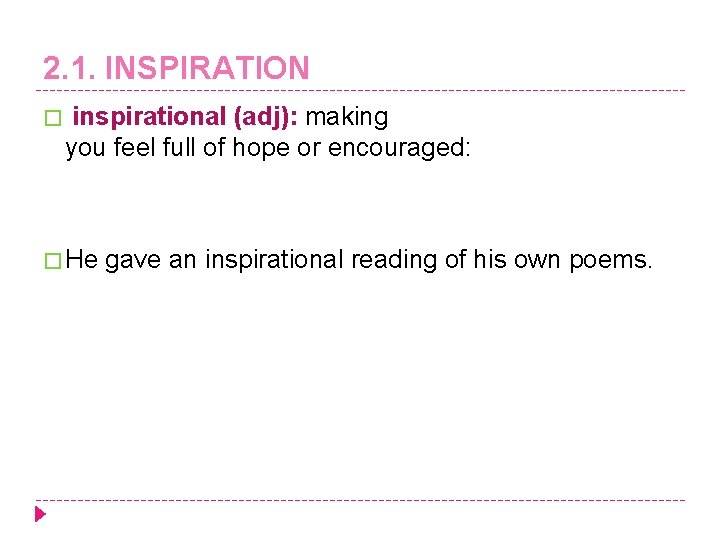 2. 1. INSPIRATION � inspirational (adj): making you feel full of hope or encouraged: