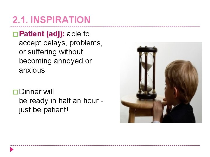 2. 1. INSPIRATION � Patient (adj): able to accept delays, problems, or suffering without