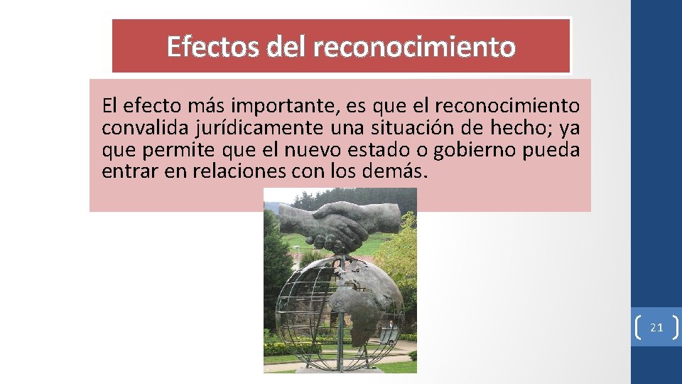 Efectos del reconocimiento El efecto más importante, es que el reconocimiento convalida jurídicamente una