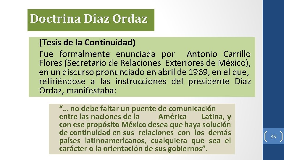 Doctrina Díaz Ordaz (Tesis de la Continuidad) Fue formalmente enunciada por Antonio Carrillo Flores