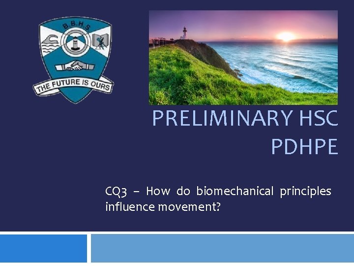 PRELIMINARY HSC PDHPE CQ 3 – How do biomechanical principles influence movement? 