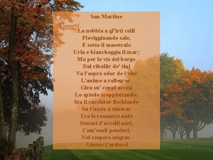 San Martino La nebbia a gl'irti colli Piovigginando sale, E sotto il maestrale Urla