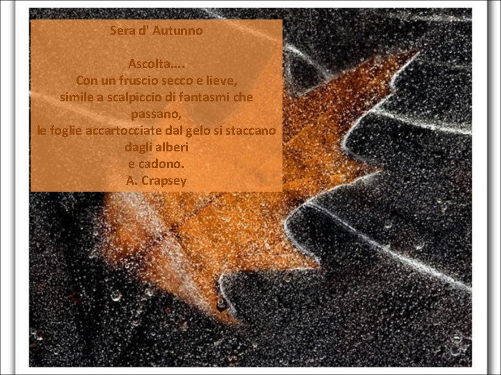 Sera d' Autunno Ascolta. . Con un fruscio secco e lieve, simile a scalpiccio