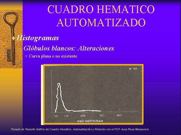 CUADRO HEMATICO AUTOMATIZADO ¨Histogramas – Glóbulos blancos: Alteraciones • Curva plana o no existente