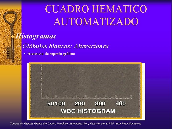 CUADRO HEMATICO AUTOMATIZADO ¨Histogramas – Glóbulos blancos: Alteraciones • Ausencia de reporte gráfico Tomado
