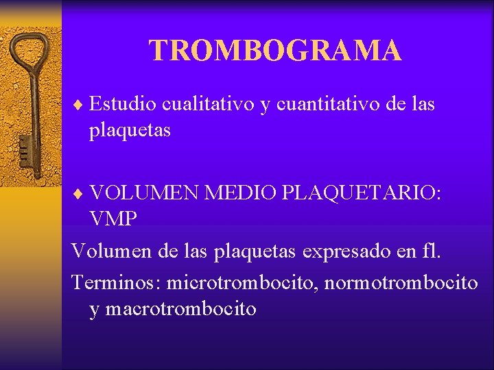 TROMBOGRAMA ¨ Estudio cualitativo y cuantitativo de las plaquetas ¨ VOLUMEN MEDIO PLAQUETARIO: VMP