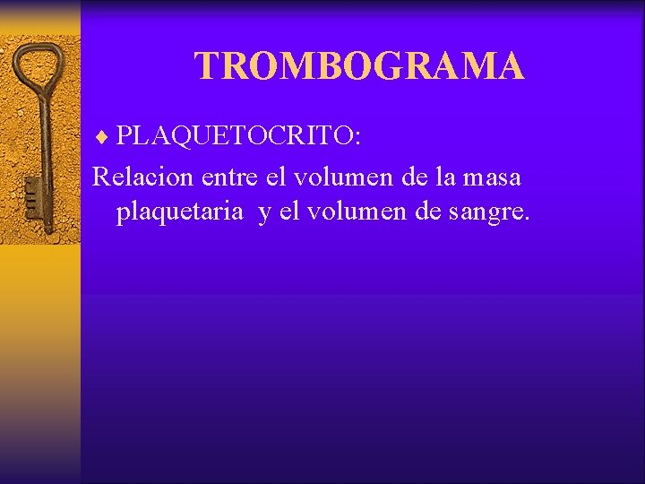 TROMBOGRAMA ¨ PLAQUETOCRITO: Relacion entre el volumen de la masa plaquetaria y el volumen