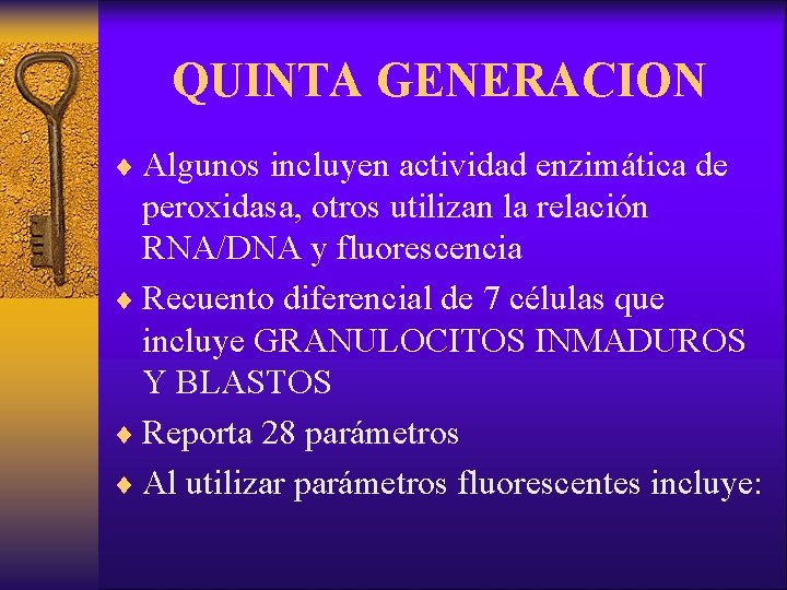 QUINTA GENERACION ¨ Algunos incluyen actividad enzimática de peroxidasa, otros utilizan la relación RNA/DNA