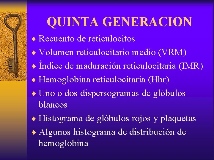 QUINTA GENERACION ¨ Recuento de reticulocitos ¨ Volumen reticulocitario medio (VRM) ¨ Índice de