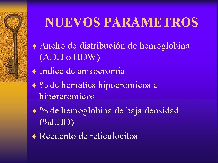 NUEVOS PARAMETROS ¨ Ancho de distribución de hemoglobina (ADH o HDW) ¨ Índice de