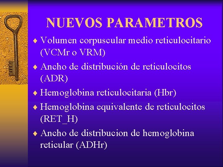 NUEVOS PARAMETROS ¨ Volumen corpuscular medio reticulocitario (VCMr o VRM) ¨ Ancho de distribución