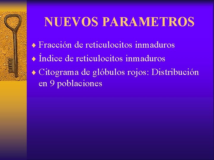 NUEVOS PARAMETROS ¨ Fracción de reticulocitos inmaduros ¨ Índice de reticulocitos inmaduros ¨ Citograma